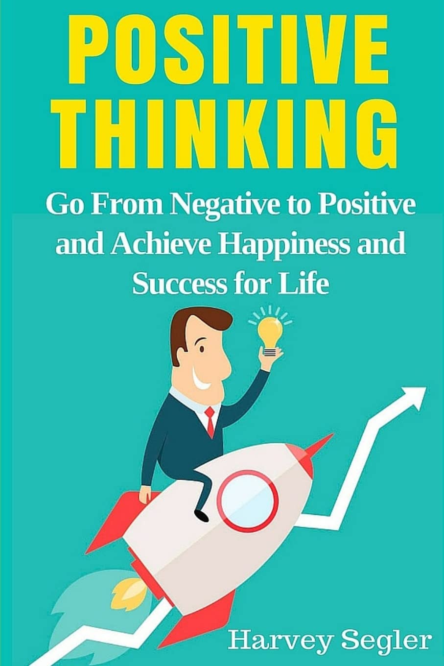 Positive Thinking: Go From Negative to Positive and Achieve